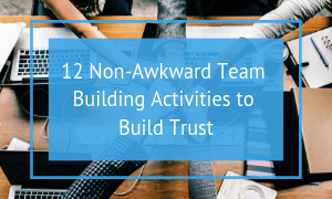12 Non-Awkward Team Building Activities That Build Trust