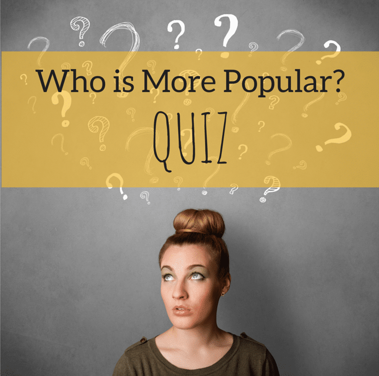 who is more popular quiz