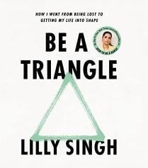 An image of the cover of one of the good books you should read in 2023 called Be a Triangle by Lilly Singh