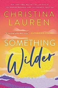 An image of the cover of one of the good books you should read in 2023 called Something Wilder by Christina Lauren