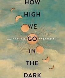 An image of the cover of one of the good books you should read in 2023 called How High We Go in the Dark by Sequoia Nagamatsu