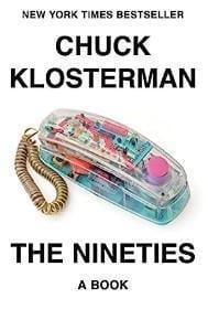 An image of the cover of one of the good books you should read in 2023 called The Nineties: A Book by Chuck Klosterman