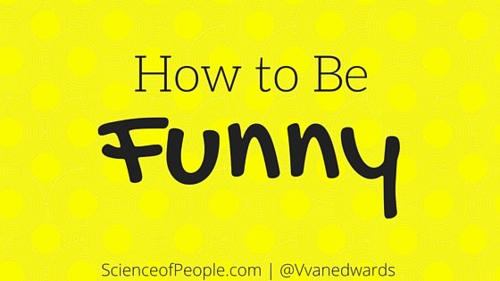 How to Be Funny: 7 Easy Steps to Improve Your Humor