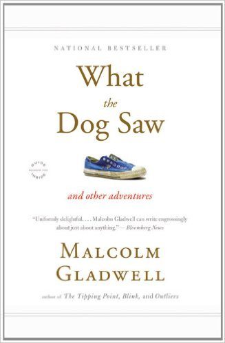what the dog saw, malcolm gladwell 