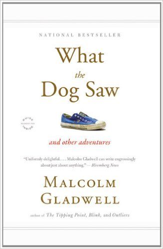 what the dog saw, malcolm gladwell