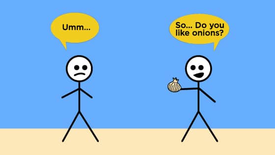 A stick figure offers another an onion and asks him if he likes onions in this awkward conversation example