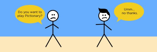 A stick figure asks, "Do you want to play Pictionary?" The other responds, "Umm... No thanks."