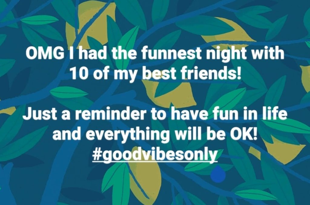 "OMG I had the funnest night with 10 of my best friends! Just a reminder to have fun in life and everything will be OK! #goodvibesonly"