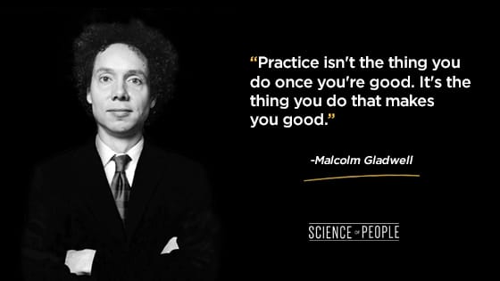 “Practice isn't the thing you do once you're good. It's the thing you do that makes you good.”