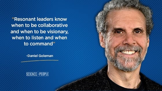 "Resonant leaders know when to be collaborative and when to be visionary, when to listen and when to command.”