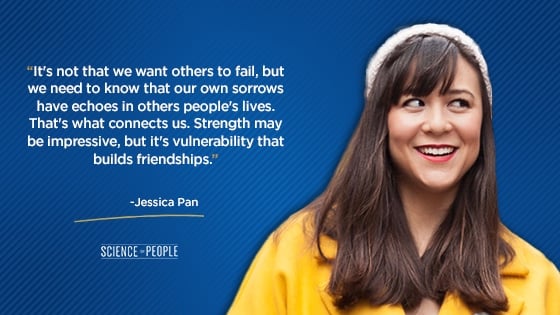 “It's not that we want others to fail, but we need to know that our own sorrows have echoes in others people's lives. That's what connects us. Strength may be impressive, but it's vulnerability that builds friendships.”