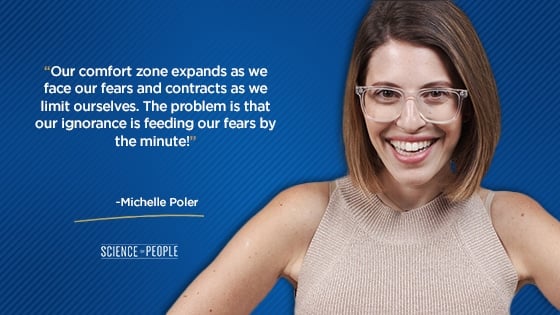 “Our comfort zone expands as we face our fears and contracts as we limit ourselves. The problem is that our ignorance is feeding our fears by the minute!”