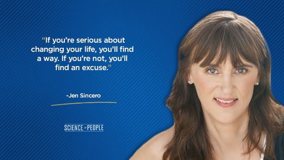 “If you’re serious about changing your life, you’ll find a way. If you’re not, you’ll find an excuse.”