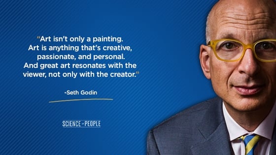 “Art isn't only a painting. Art is anything that's creative, passionate, and personal. And great art resonates with the viewer, not only with the creator."