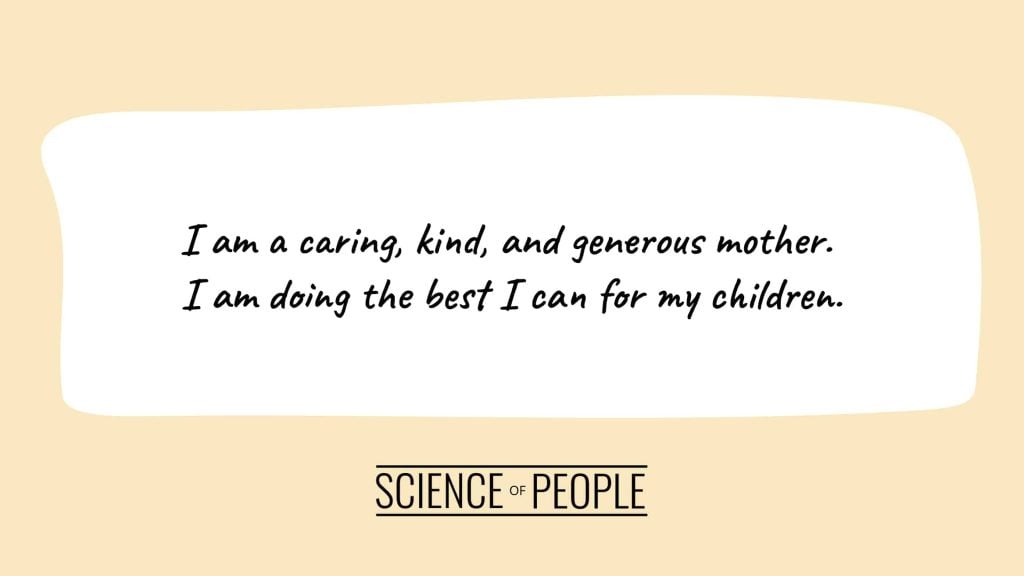Positive affirmation: I am a caring, kind, and generous mother. I am doing the best I can for my children.