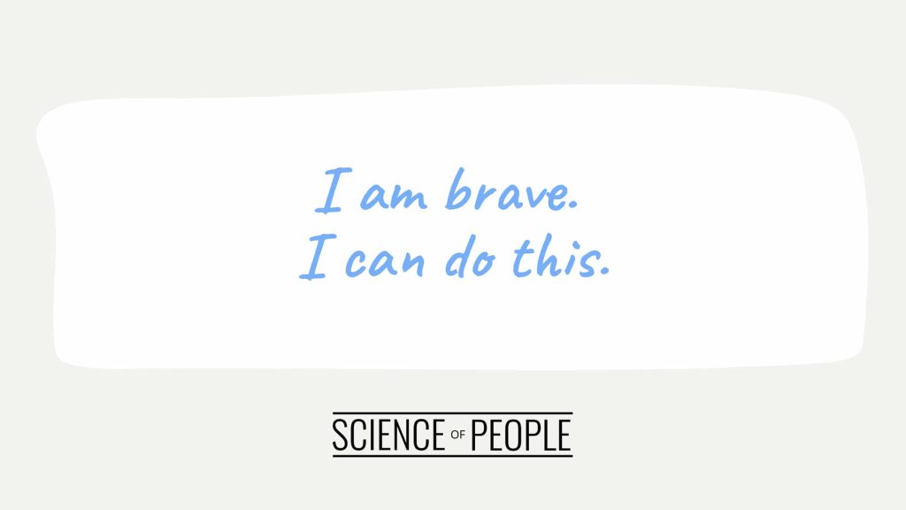 Positive affirmation:  I am brave. I can do this.