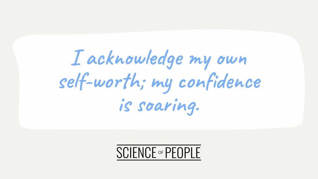 Positive affirmation:  I acknowledge my own self-worth; my confidence is soaring.