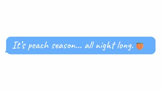Emoji face and text: “It’s peach season… all night long