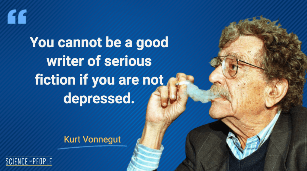 "You cannot be a good writer of serious fiction if you are not depressed." — Kurt Vonnegut