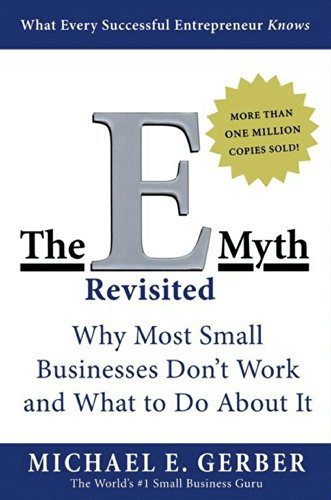 Business Book The E-Myth Revisited: Why Most Small Businesses Don't Work and What to Do About It by Michael E. Gerber