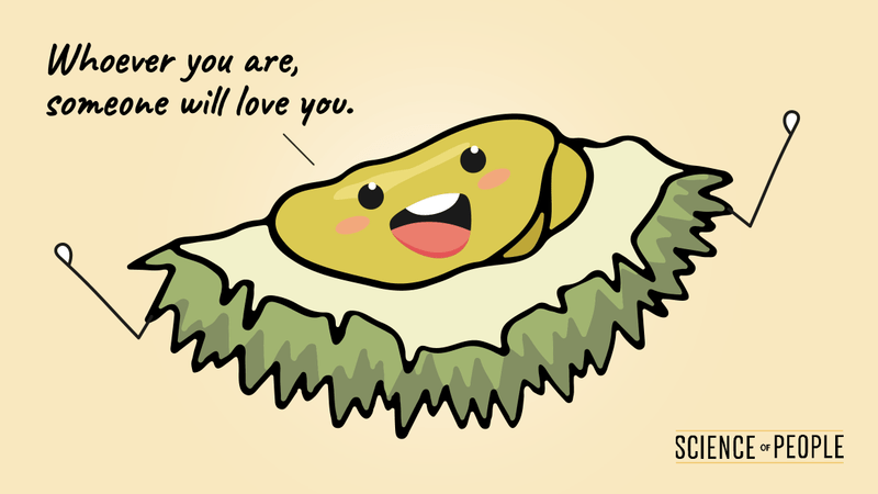 Whoever you are, someone will love you, Durian fruit quote