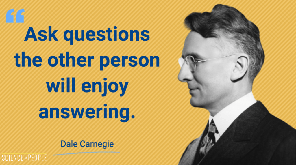 "Ask questions the other person will enjoy answering" - Dale Carnegie Quote