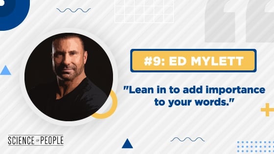 #9 Ed Mylett "Lean in to add importance to your words."