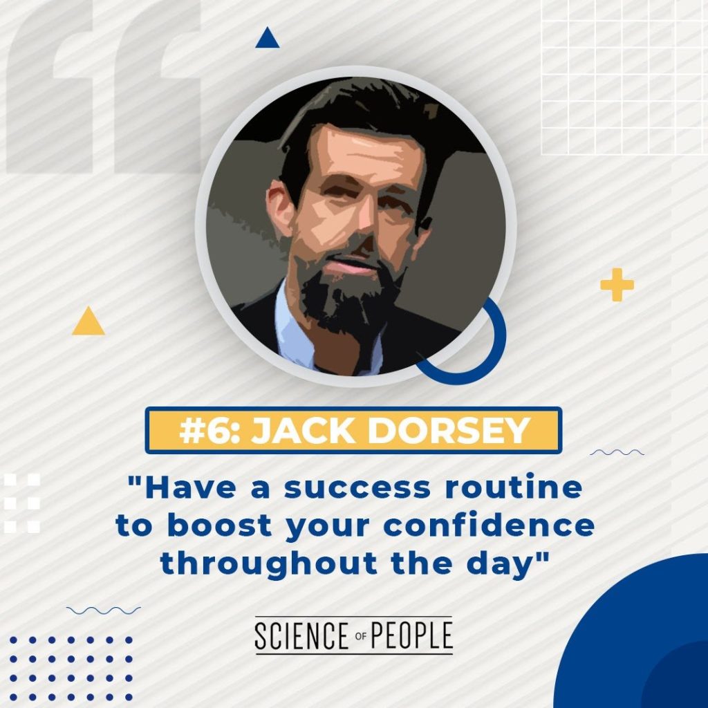 #6 Jack Dorsey - "Have a success routine to boost your confidence throughout the day"