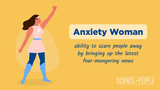 Anxiety Woman has the ability to scare people away by bringing up the latest fear-mongering news