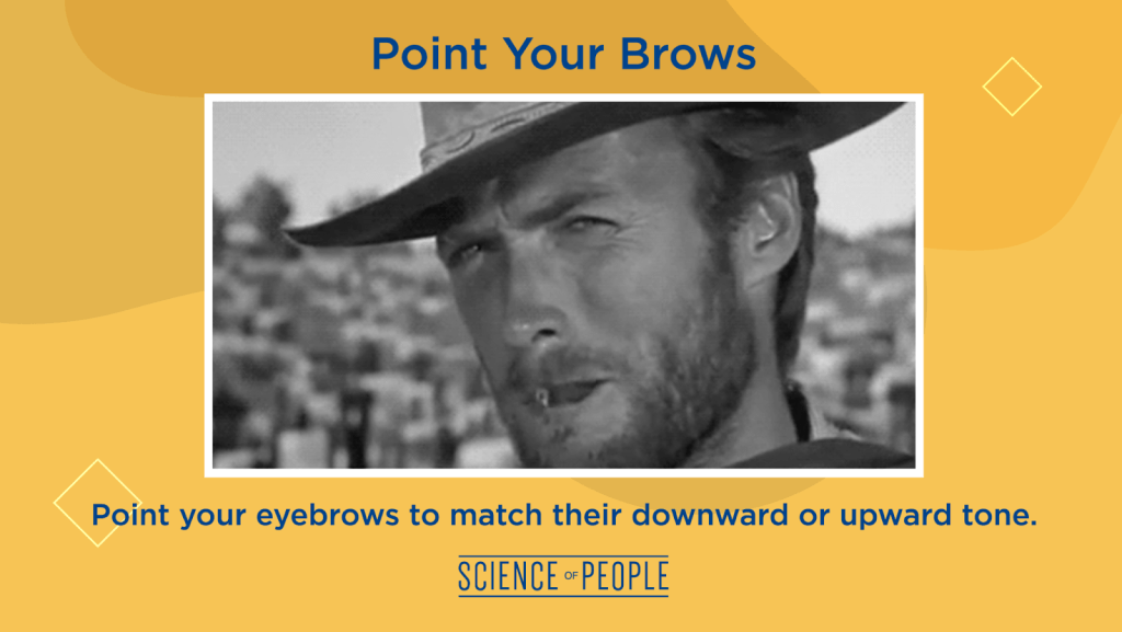 Point Your Brows. Point your eyebrows to match their downward or upward tone.