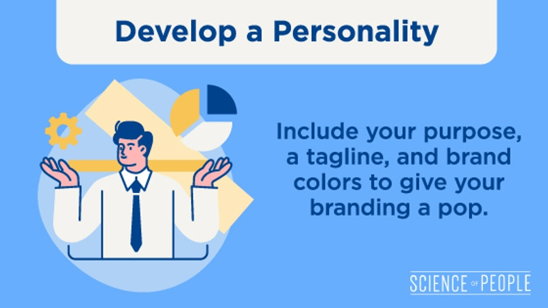 Develop a Personality/ Include your purpose, a tagline, and brand colors to give your branding a pop.