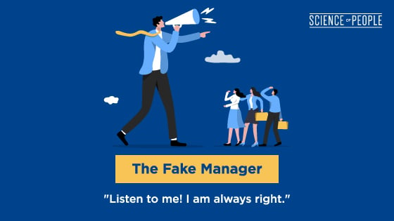 The Fake Manager: "Listen to me! I am always right."