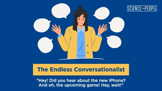 The Endless Conversationalist: "Hey! Did you hear about the new iPhone? And oh, the upcoming game! Hey, wait!"