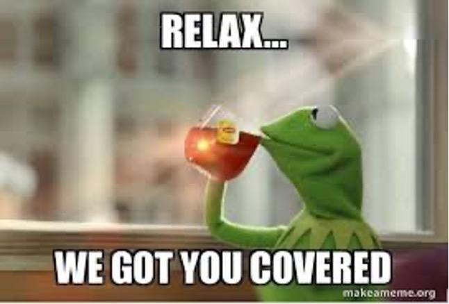 Relax... We got you covered meme