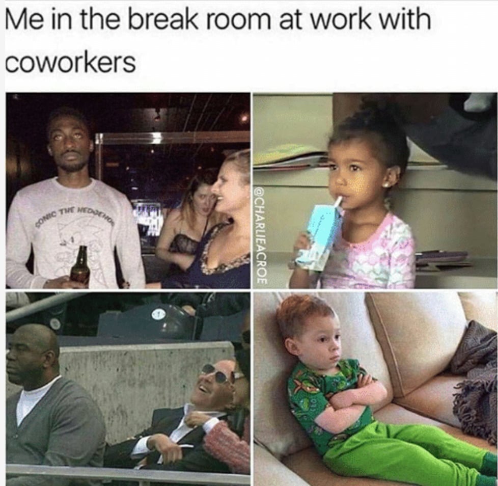"me in the break room at work with coworkers"