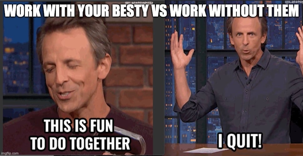 112 Funniest Coworker Memes Guaranteed To Make You Laugh 39 Work with your besty vs work without them