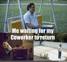 112 Funniest Coworker Memes Guaranteed To Make You Laugh 50 "Me waiting for my coworker to return"
