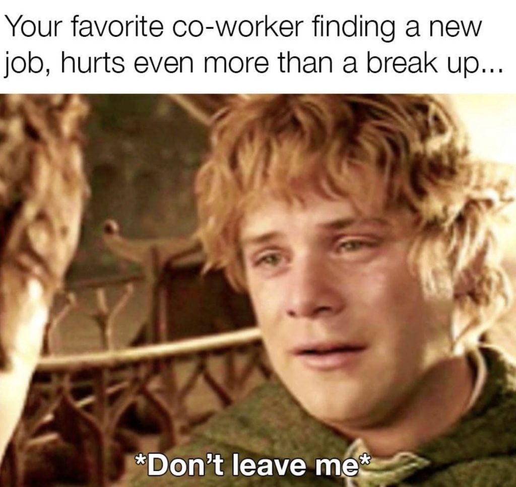 Your favorite co-worker finding a new job, hurts even more than a break up