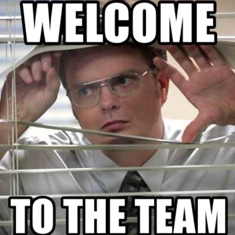"Welcome to the Team" but with an unenthusiastic face.