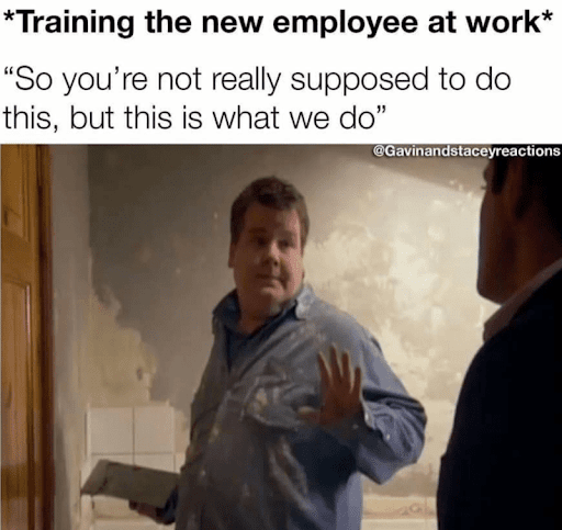 112 Funniest Coworker Memes Guaranteed To Make You Laugh 89 *Training the new employee at work*
"So we don't really supposed to do this, but this is what we do"