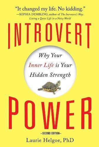 Introvert Power: Why Your Inner Life Is Your Hidden Strength by Laurie A. Helgoe