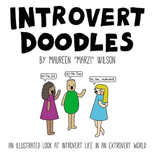 Introvert Doodles: An Illustrated Look at Introvert Life in an Extrovert World by Maureen Marzi Wilson 