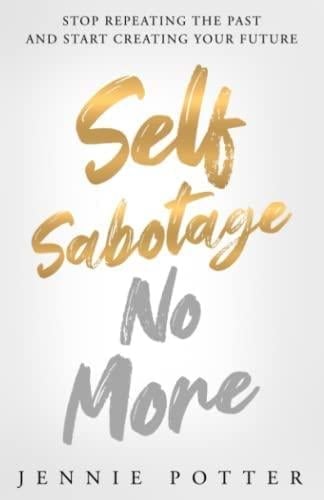 Self-Sabotage No More book cover by Jennie Potter