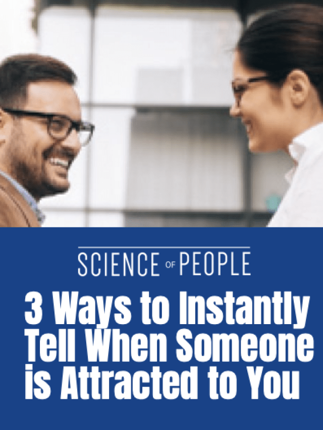 3 Ways to Instantly Tell When Someone is Attracted to You