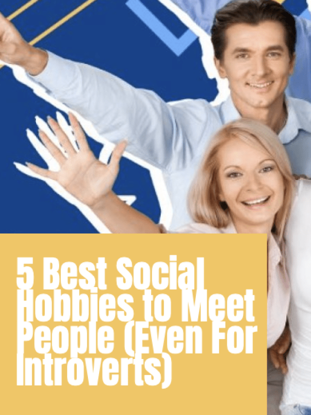 5 Best Social Hobbies to Meet People (Even For Introverts)