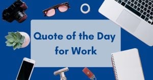 box with inserted text "quotes of the day for work" along with work things such as laptop and phone at the background