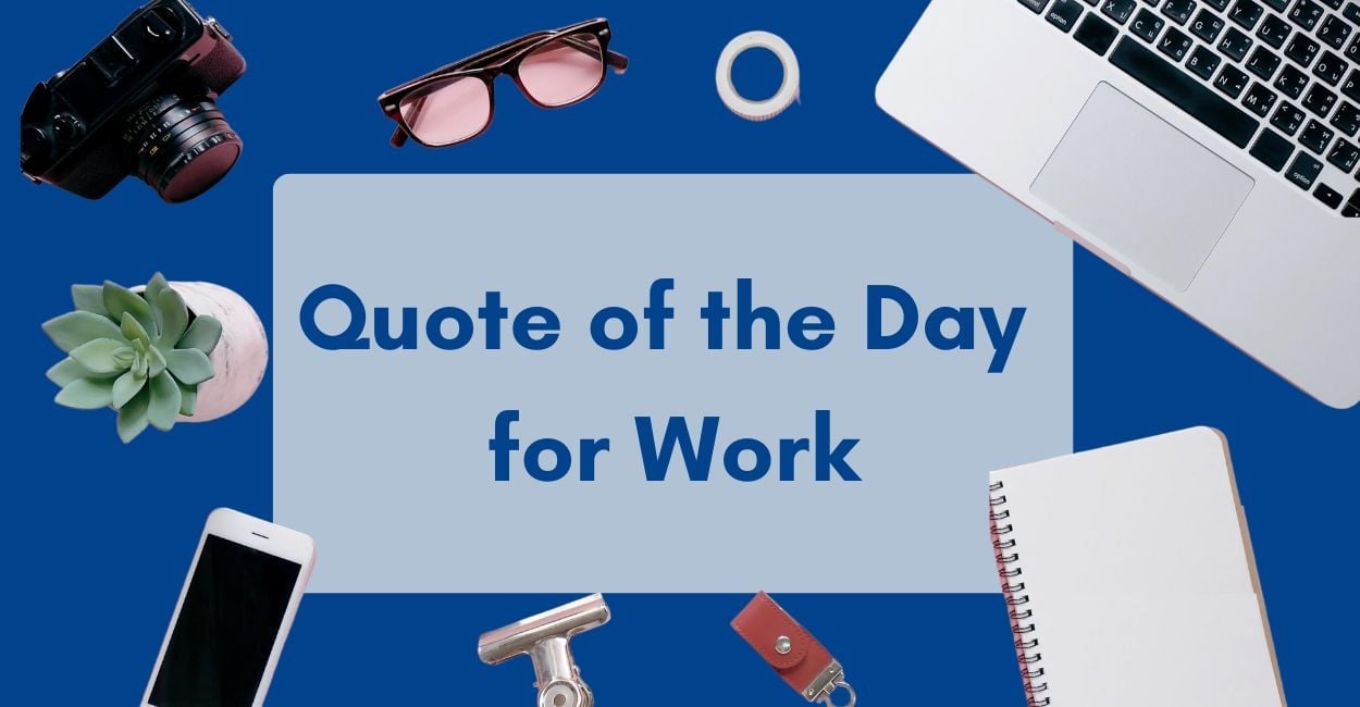 150+ Quotes of the Day For Work to Motivate & Inspire You