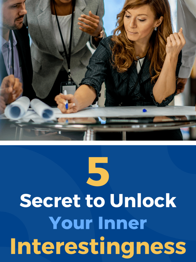 5 Secret to Unlock Your Inner Interestingness