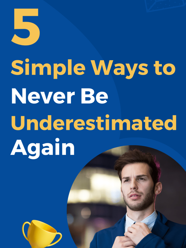 5 Simple Ways to Never Be Underestimated Again