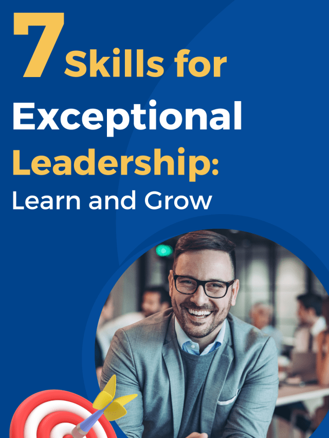 7 Skills for Exceptional Leadership – Learn and Grow